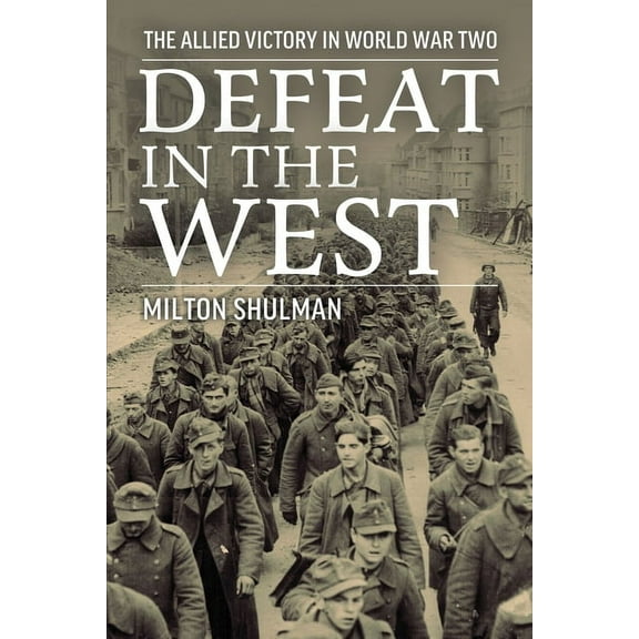 Defeat in the West: The Allied Victory in World War Two, (Paperback)