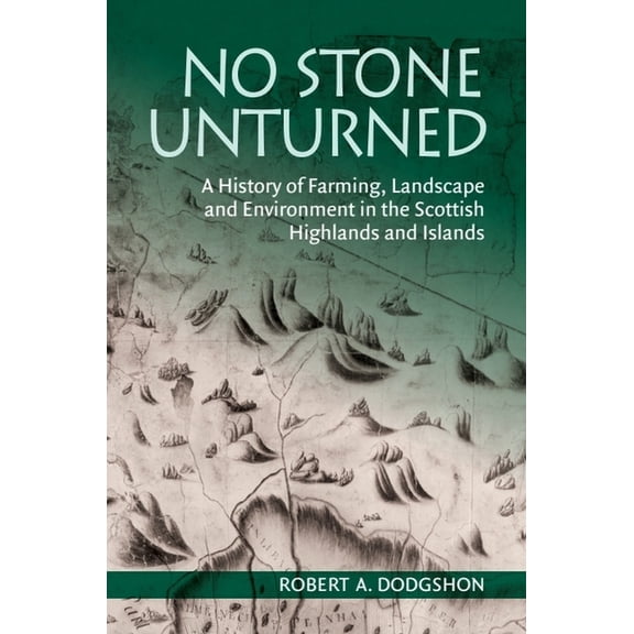 No Stone Unturned: A History of Farming, Landscape and Environment in the Scottish Highlands and Islands, (Paperback)