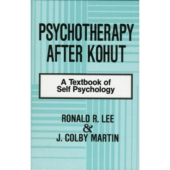 Psychotherapy After Kohut: A Textbook of Self Psychology, (Hardcover)