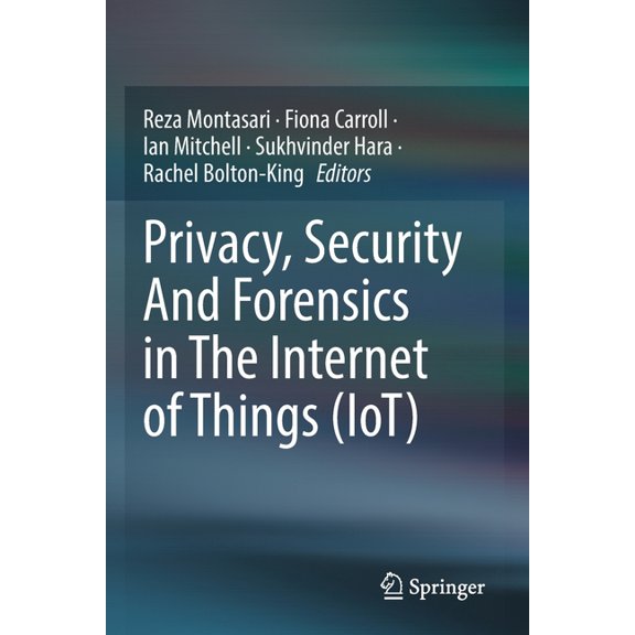 Privacy, Security and Forensics in the Internet of Things (Iot), (Paperback)
