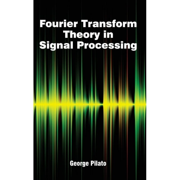 Fourier Transform Theory in Signal Processing, (Hardcover)