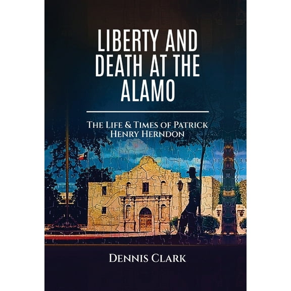 Liberty And Death At The Alamo, (Hardcover)