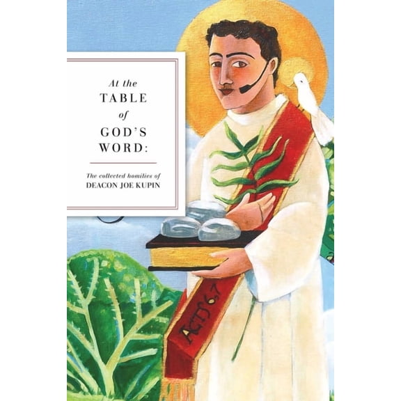 At the Table of God's Word: The Collected Homilies of Deacon Joe Kupin, (Paperback)