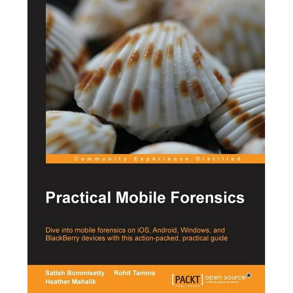 Practical Mobile Forensics: Dive into mobile forensics on iOS, Android, Windows, and BlackBerry devices with this action-packed, practical guide (Paperback)