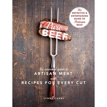 Pure Beef : An Essential Guide to Artisan Meat with Recipes for Every