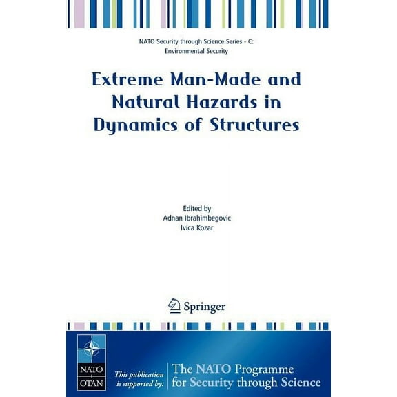 NATO Security Through Science Series C: Extreme Man-Made and Natural Hazards in Dynamics of Structures, (Paperback)