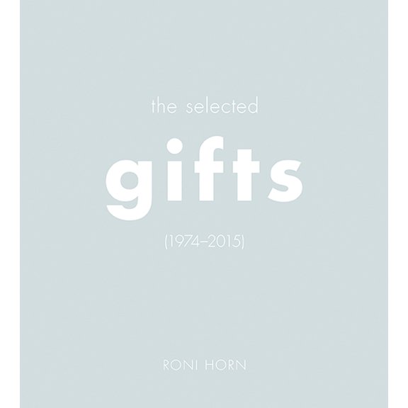 Roni Horn: The Selected Gifts (1974-2015), (Hardcover)