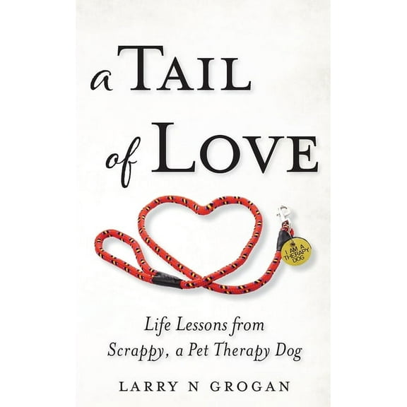 A Tail of Love: Life Lessons from Scrappy, a Pet Therapy Dog, (Hardcover)