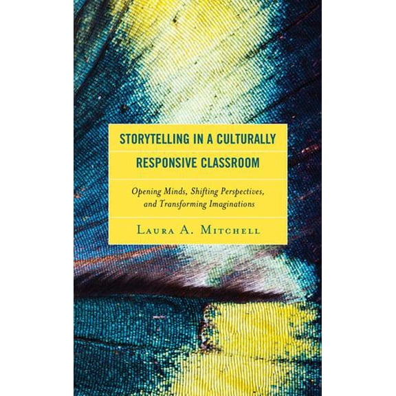 Pre-Owned Storytelling in a Culturally Responsive Classroom: Opening Minds, Shifting Perspectives, and Transforming Imaginations, 9781498555982, 1498555985, Paperback,