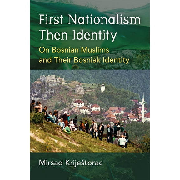 Ethnic Conflict: Studies in Nationality, First Nationalism Then Identity: On Bosnian Muslims and Their Bosniak Identity, (Paperback)