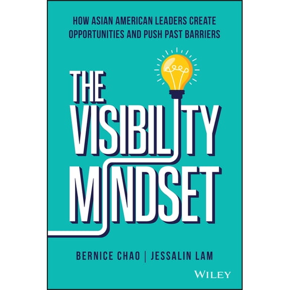 The Visibility Mindset: How Asian American Leaders Create Opportunities and Push Past Barriers, (Hardcover)