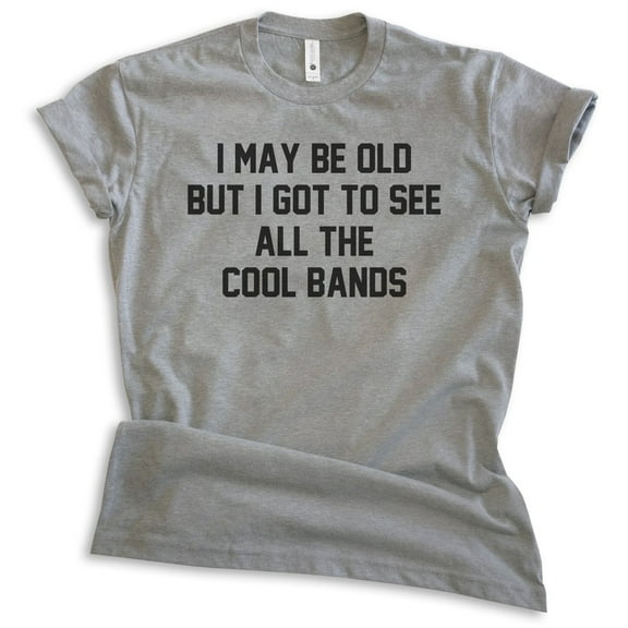 I May Be Old But I Got To See All The Cool Bands Shirt, Unisex Women's Men's Shirt Music Band Concert Shirt, Dark Heather Gray, Medium