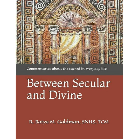 Between Secular and Divine: Commentaries about the Sacred in the Everyday Life. (Paperback)