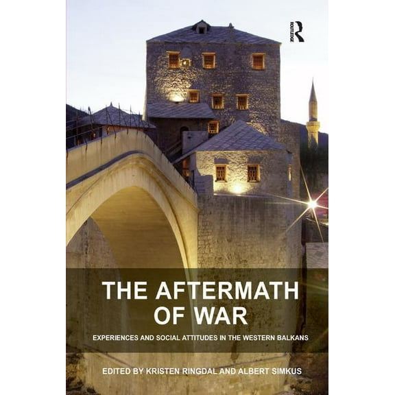 The Aftermath of War: Experiences and Social Attitudes in the Western Balkans, (Hardcover)