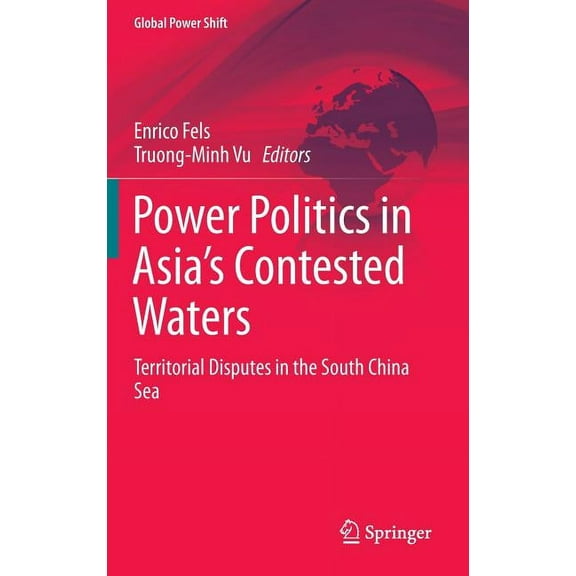 Global Power Shift Power Politics in Asia's Contested Waters: Territorial Disputes in the South China Sea, Book 0, (Hardcover)