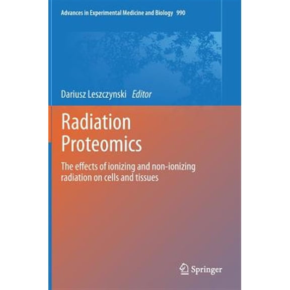 Pre-Owned Advances in Experimental Medicine and Biology: Radiation Proteomics: The Effects of Ionizing and Non-Ionizing Radiation on Cells and Tissues (Hardcover)