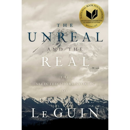 The Unreal and the Real : The Selected Short Stories of Ursula K. Le (Best Ursula Le Guin)