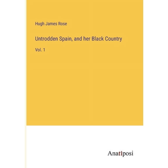 Untrodden Spain, and her Black Country: Vol. 1 (Paperback)
