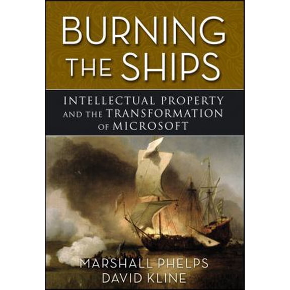 Pre-Owned Burning the Ships: Transforming Your Company's Culture Through Intellectual Property Strategy (Hardcover) 0470432152 9780470432150