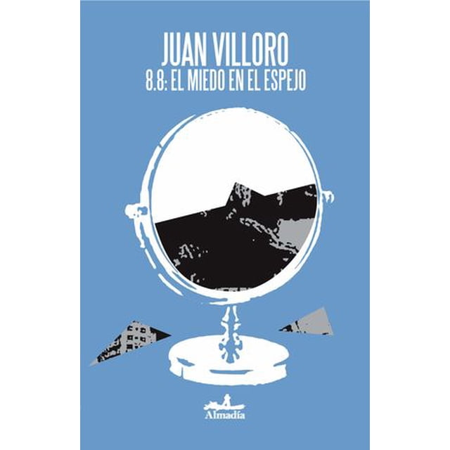 8.8: EL MIEDO EN EL ESPEJO EDITORIAL ALMADIA JUAN VILLORO