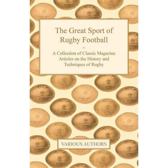 The Great Sport of Rugby Football - A Collection of Classic Magazine Articles on the History and Techniques of Rugby (Paperback)