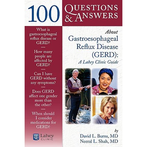 100 Questions & Answers About Gastroesophageal Reflux Disease (GERD): A Lahey Clinic Guide: A Lahey Clinic Guide