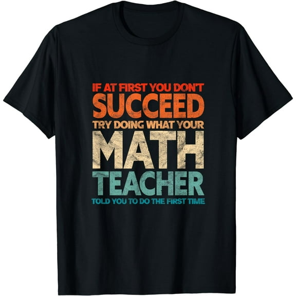 If At First You Don't Succeed Try Doing Funny Math Teacher T-Shirt
