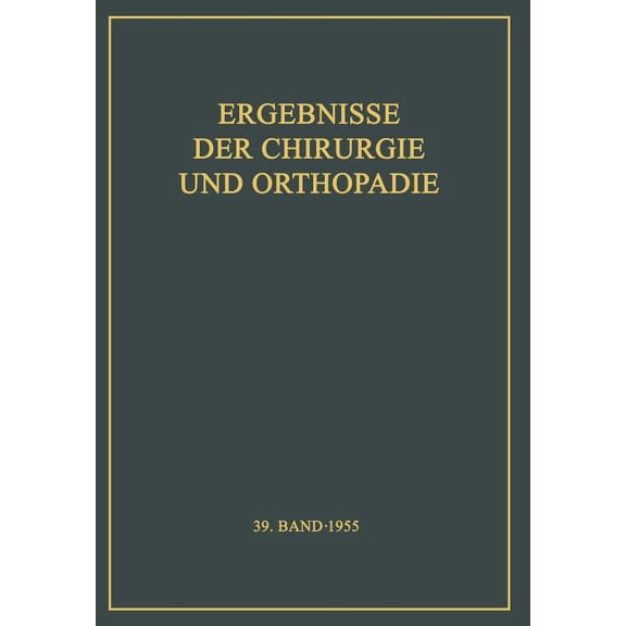 Ergebnisse Der Chirurgie Und OrthopÃ¤die Ergebnisse Der Chirurgie Und OrthopÃ¤die, Book 39, (Paperback)