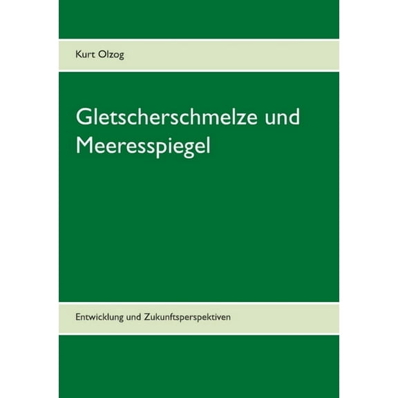 Gletscherschmelze und Meeresspiegel : Entwicklung und Zukunftsperspektiven (Paperback)