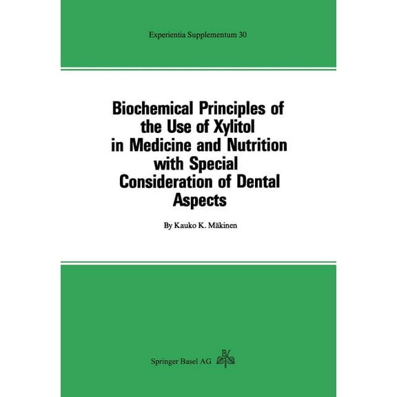 Experientia Supplementum Biochemical Principles of the Use of Xylitol in Medicine and Nutrition with Special Consideration of Dental Aspects, Book 30, (Paperback)