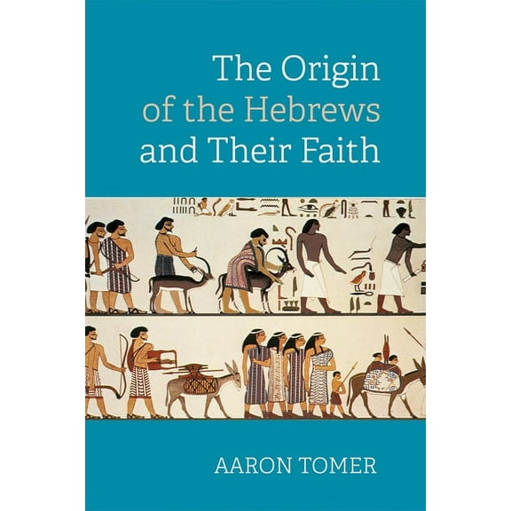 The Origin of the Hebrews and Their Faith (Hardcover)