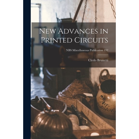 New Advances in Printed Circuits; NBS Miscellaneous Publication 192, (Paperback)