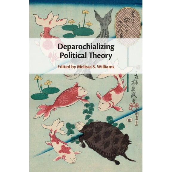 Deparochializing Political Theory, (Hardcover)