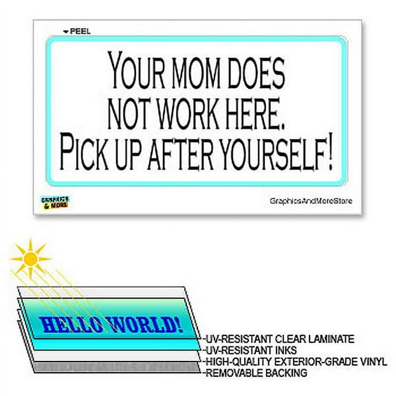 Mom Doesn't Work Here Pick Up After Yourself - 12 in x 6 in - Laminated Sign Window Business Sticker
