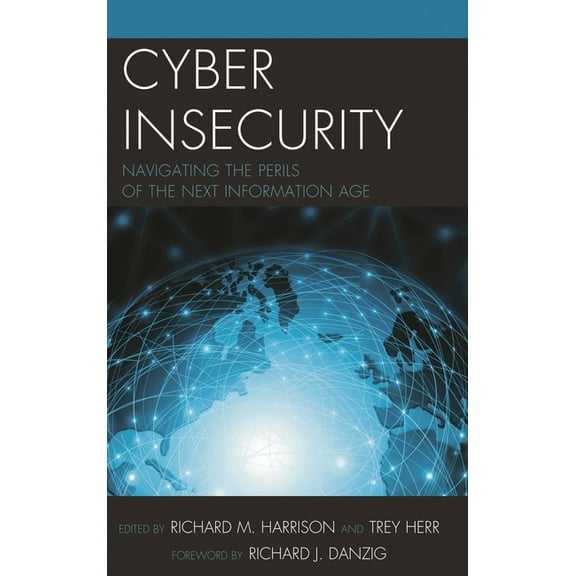 Cyber Insecurity: Navigating the Perils of the Next Information Age, (Hardcover)
