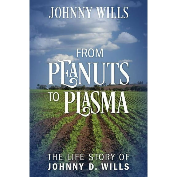 From Peanuts to Plasma: The Life Story of Johnny D. Wills, (Paperback)