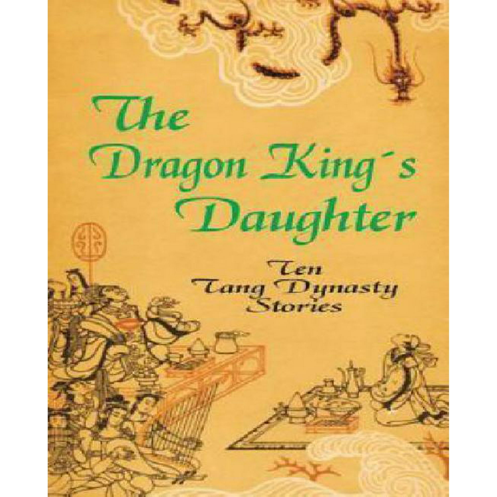 The Dragon King S Daughter Ten Tang Dynasty Stories Walmart Canada