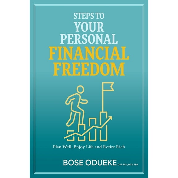 Steps To Your Personal Financial Freedom: Plan Well, Enjoy Life and Retire Rich, (Paperback)