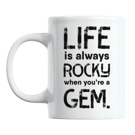 

Life Is Always Rocky When You re a Gem Encouragement Coffee & Tea Mug (11oz)