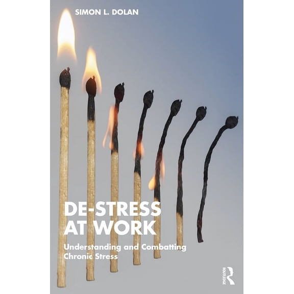 De-Stress at Work: Understanding and Combatting Chronic Stress, (Paperback)