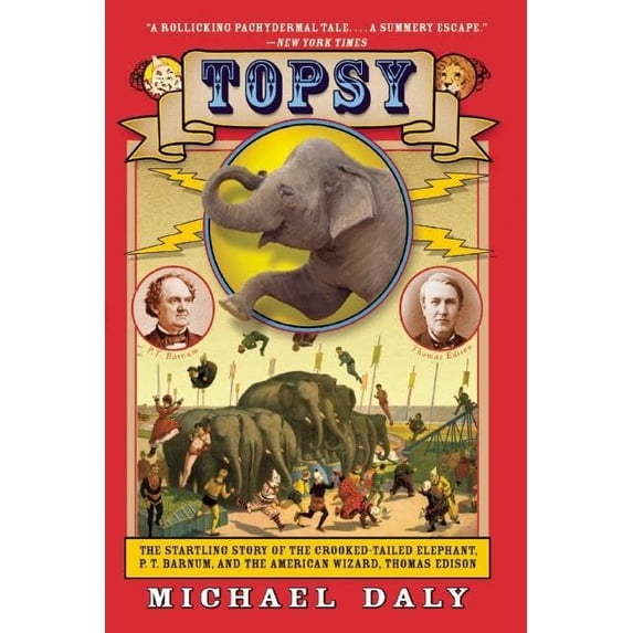 Pre-Owned Topsy: The Startling Story of the Crooked-Tailed Elephant, P.T. Barnum, and the American Wizard, Thomas Edison (Paperback) 0802146058 9780802146052