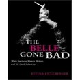 thumbnail image 1 of The Belle Gone Bad: White Southern Women Writers and the Dark Seductress, 1 of 2