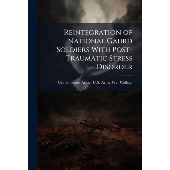 Reintegration of National Gaurd Soldiers With Post- Traumatic Stress Disorder, (Paperback)
