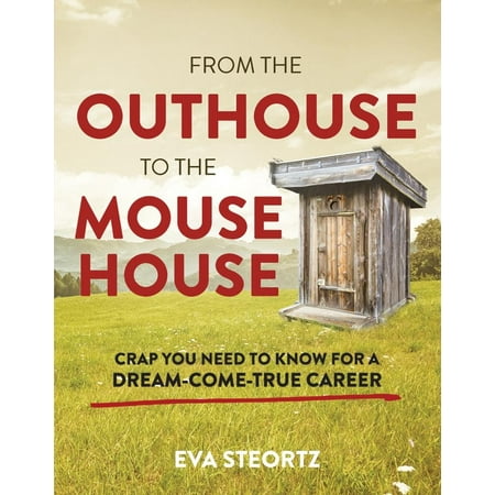 From the Outhouse to the Mouse House: Crap You Need to Know for a Dream-Come-True Career