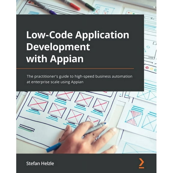 Low-Code Application Development with Appian: The practitioner's guide to high-speed business automation at enterprise s, (Paperback)