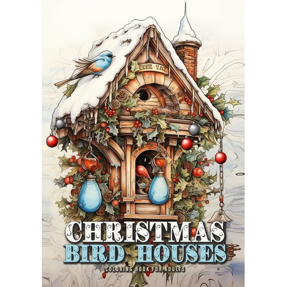 Christmas Coloring Books Christmas Bird Houses Coloring Book for Adults: Christmas Decoration Coloring Book for adults grayscale Bird Houses Colo, Book 13, (Paperback)