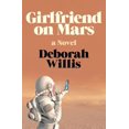 thumbnail image 1 of Girlfriend on Mars: A Novel, 1 of 1
