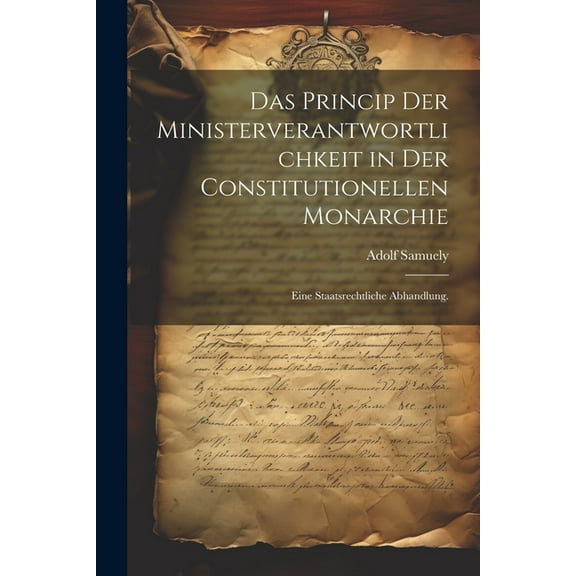 Das Princip der Ministerverantwortlichkeit in der constitutionellen Monarchie (Paperback)