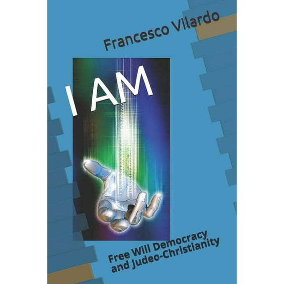 I Am: Free Will Democracy and Judeo-Christianity (Paperback)