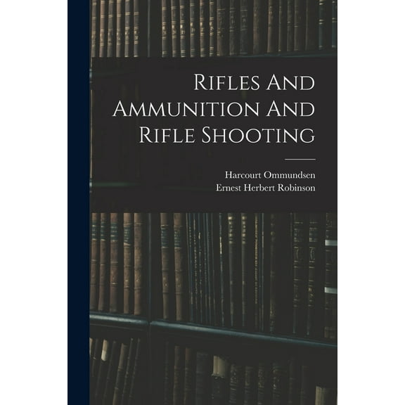 Rifles And Ammunition And Rifle Shooting, (Paperback)